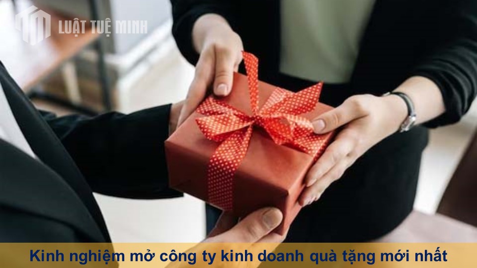 Kinh nghiệm mở công ty kinh doanh quà tặng mới nhất