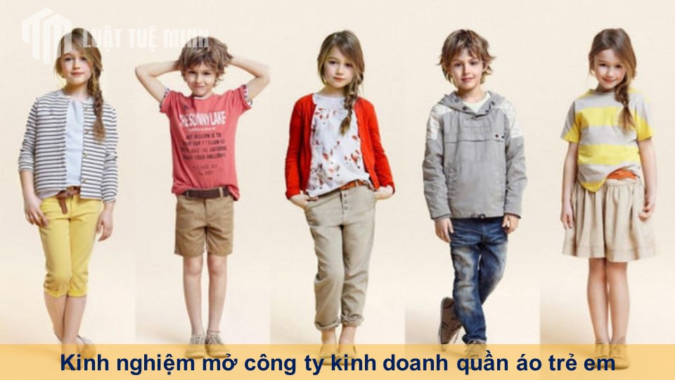 Kinh nghiệm mở công ty kinh doanh quần áo trẻ em đầy đủ