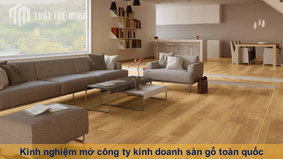 Kinh nghiệm mở công ty kinh doanh sàn gỗ toàn quốc