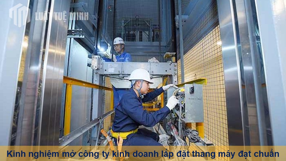 Kinh nghiệm mở công ty kinh doanh lắp đặt thang máy đạt chuẩn