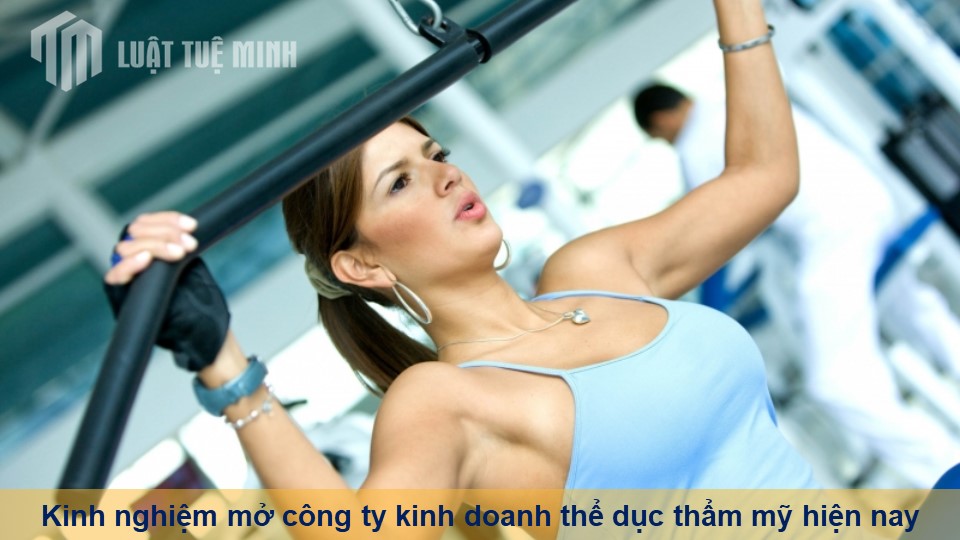 Kinh nghiệm mở công ty kinh doanh thể dục thẩm mỹ hiện nay