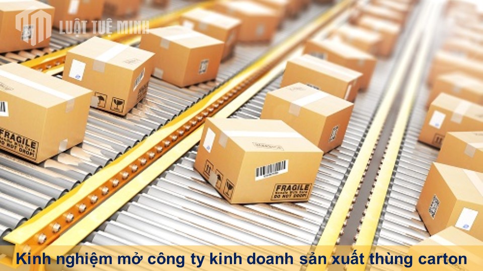 Kinh nghiệm mở công ty kinh doanh sản xuất thùng carton