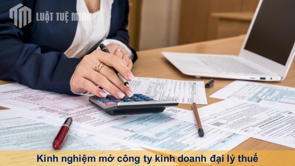 Kinh nghiệm mở công ty kinh doanh đại lý thuế chi tiết