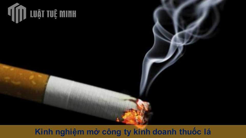 Kinh nghiệm mở công ty kinh doanh thuốc lá doanh nghiệp nên biết