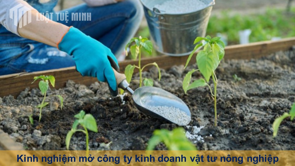 Kinh nghiệm mở công ty kinh doanh vật tư nông nghiệp chi tiết