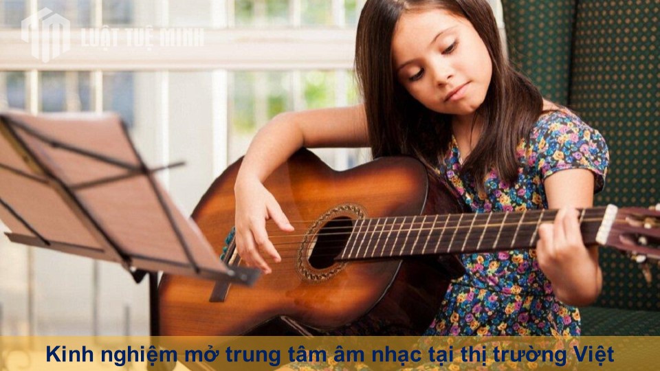 Kinh nghiệm mở trung tâm âm nhạc tại thị trường Việt