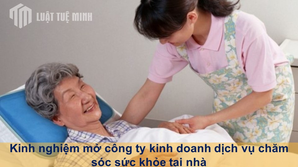 Kinh nghiệm mở công ty kinh doanh dịch vụ chăm sóc sức khỏe tại nhà