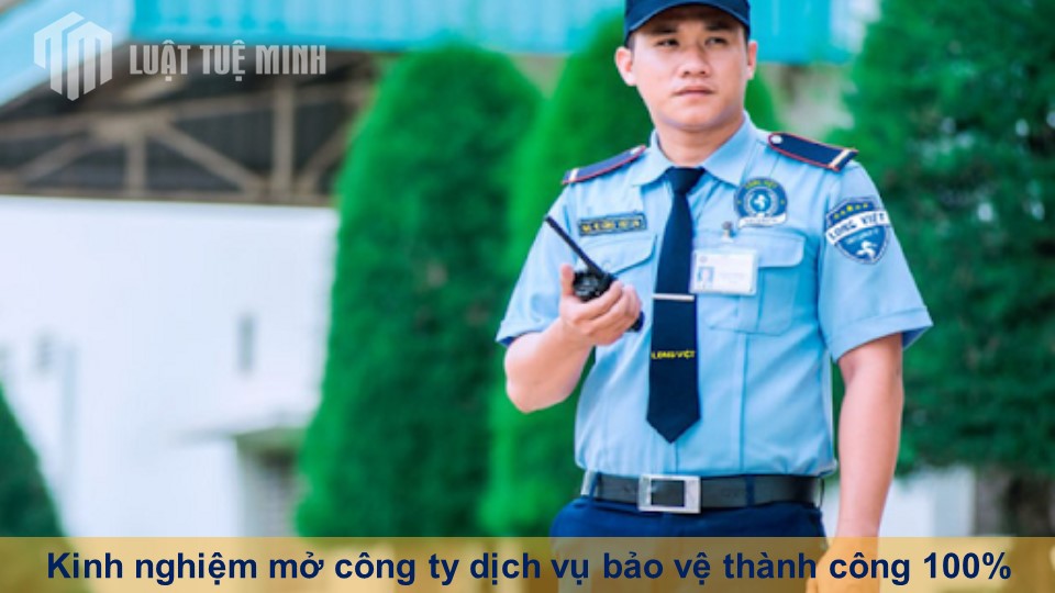 Kinh nghiệm mở công ty dịch vụ bảo vệ thành công 100%