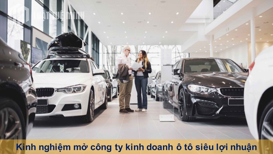 Kinh nghiệm mở công ty kinh doanh ô tô siêu lợi nhuận