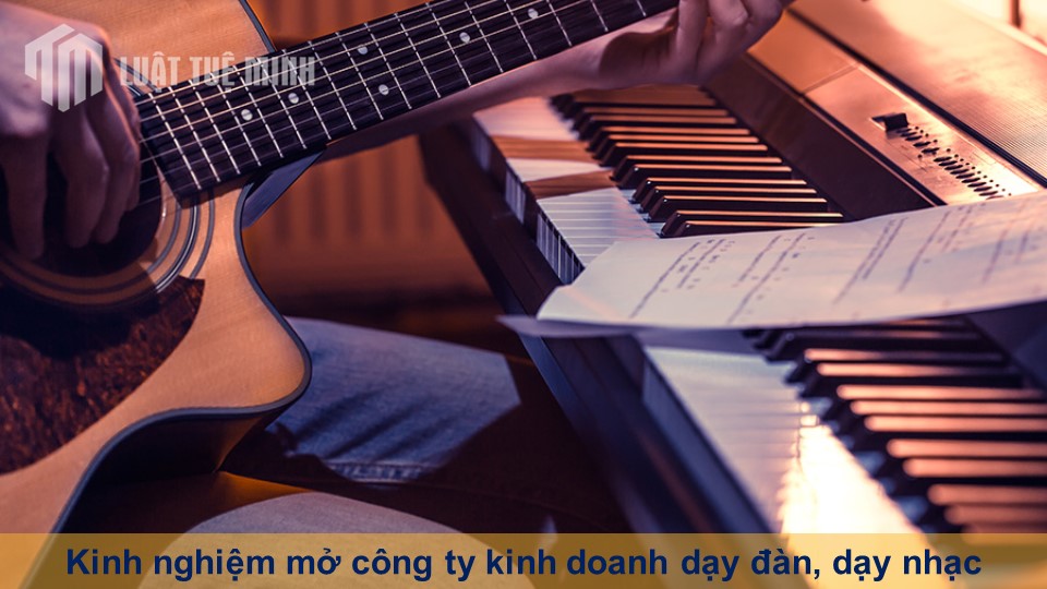 Kinh nghiệm mở công ty kinh doanh dạy đàn, dạy nhạc