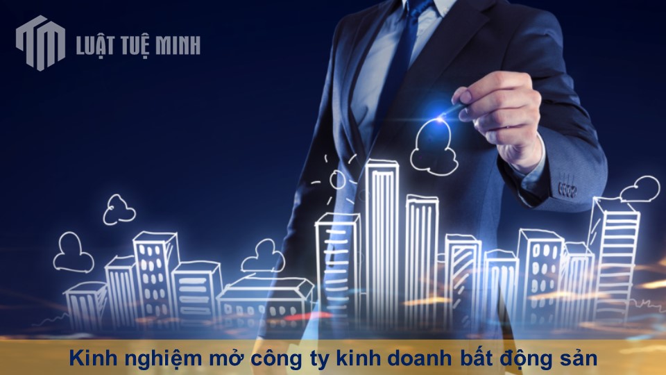 Kinh nghiệm mở công ty kinh doanh bất động sản theo quy định