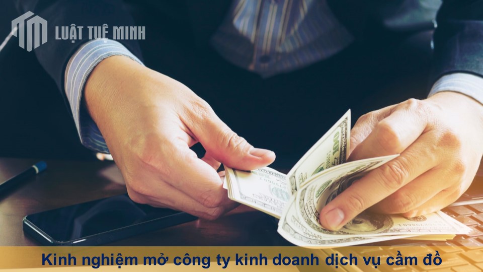 Kinh nghiệm mở công ty kinh doanh dịch vụ cầm đồ