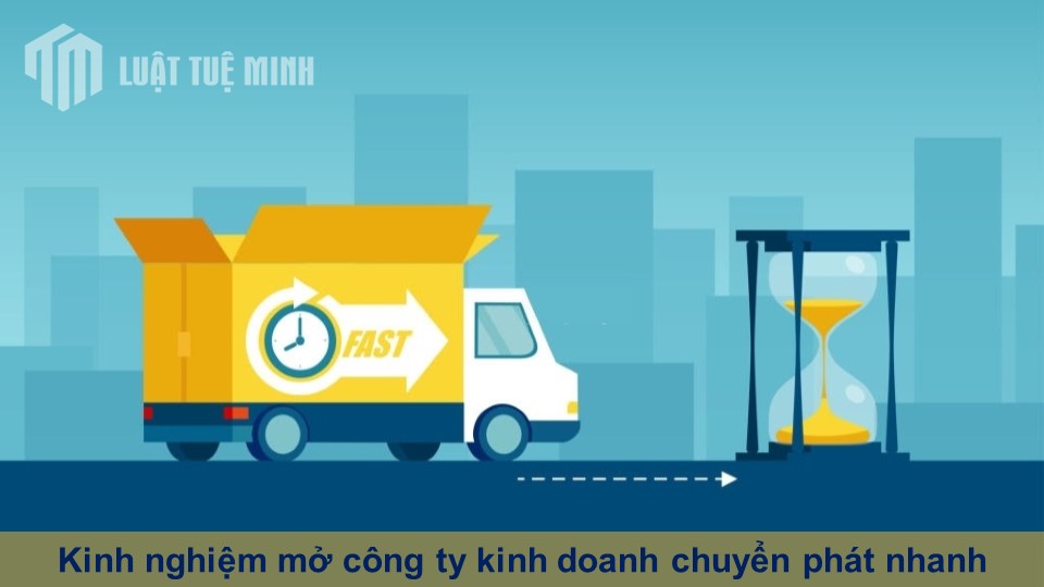 Kinh nghiệm mở công ty kinh doanh chuyển phát nhanh cần những gì?