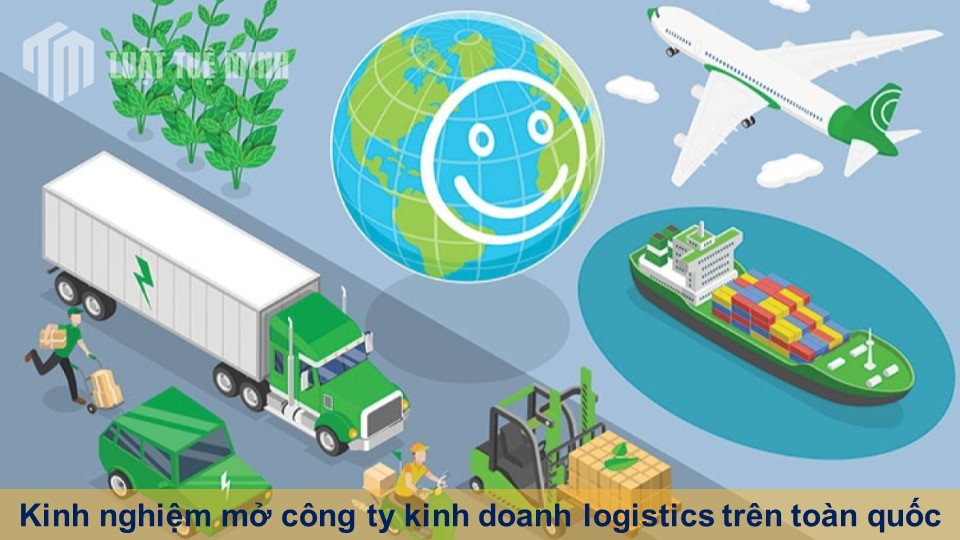 Kinh nghiệm mở công ty kinh doanh logistics trên toàn quốc