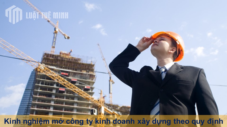 Kinh nghiệm mở công ty kinh doanh xây dựng theo đúng quy định