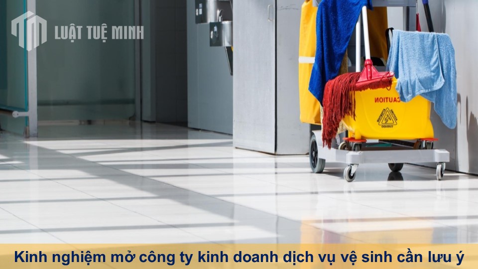 Kinh nghiệm mở công ty kinh doanh dịch vụ vệ sinh cần lưu ý những gì