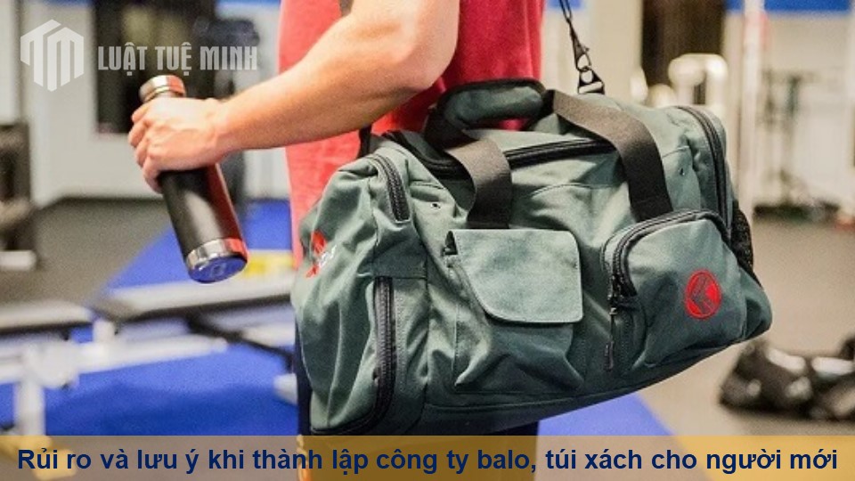 Rủi ro và lưu ý khi thành lập công ty balo, túi xách cho người mới