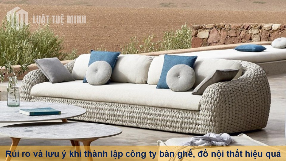 Rủi ro và lưu ý khi thành lập công ty bàn ghế, đồ nội thất hiệu quả