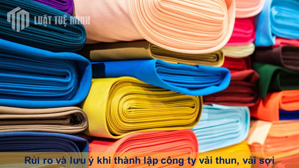 Rủi ro và lưu ý khi thành lập công ty vải thun, vải sợi nhất định phải biết