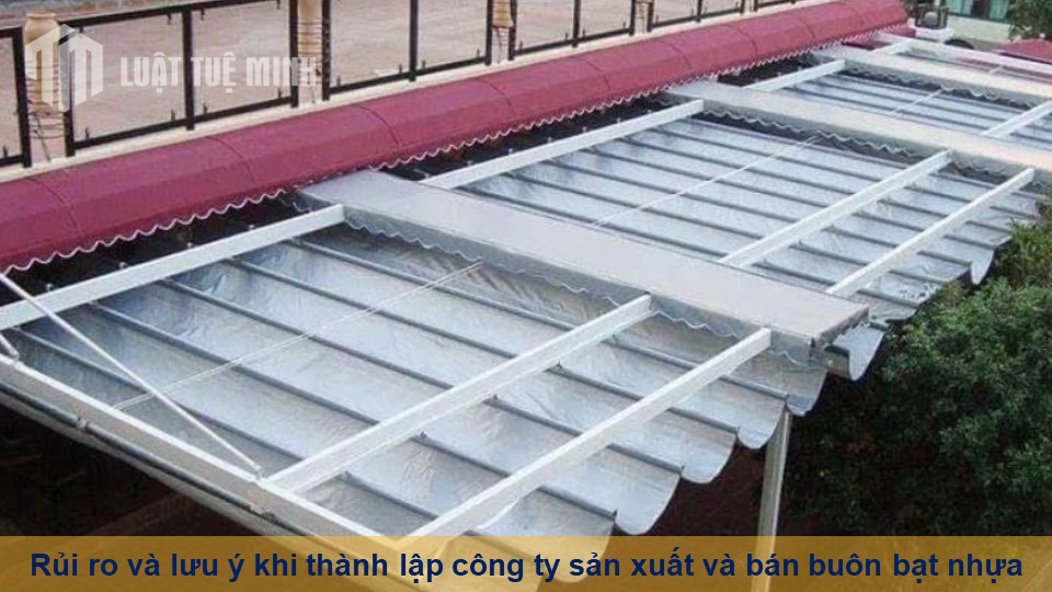 Rủi ro và lưu ý khi thành lập công ty sản xuất và bán buôn bạt nhựa