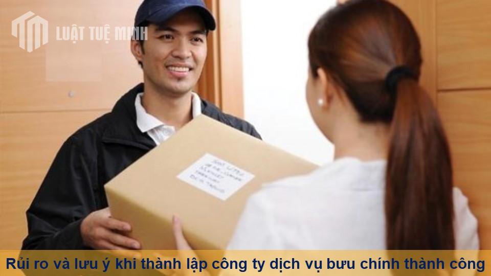 Rủi ro và lưu ý khi thành lập công ty dịch vụ bưu chính thành công