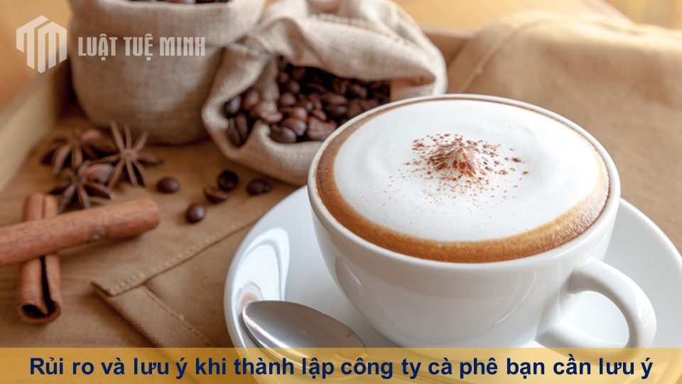 Rủi ro và lưu ý khi thành lập công ty cà phê bạn cần lưu ý