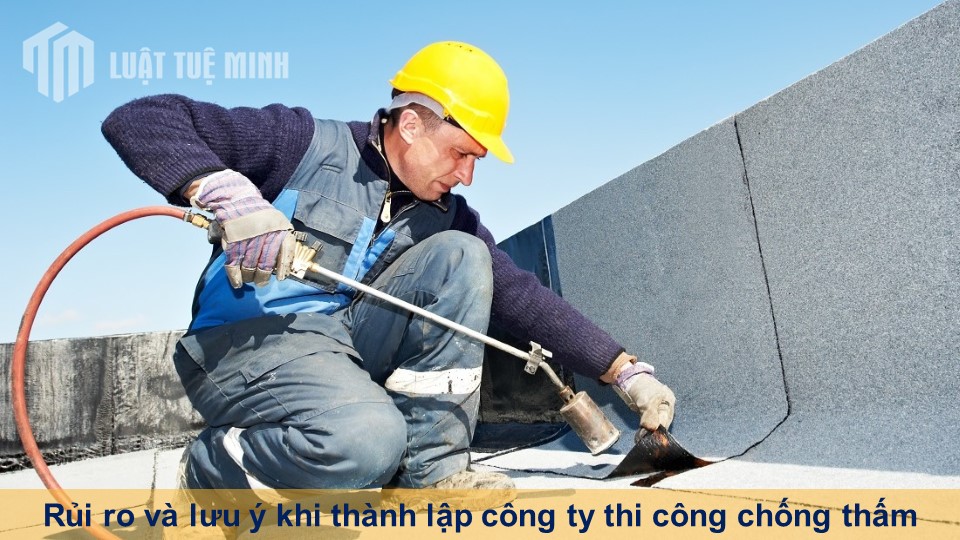 Rủi ro và lưu ý khi thành lập công ty thi công và thiết bị chống thấm