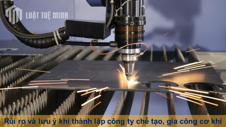 Rủi ro và lưu ý khi thành lập công ty chế tạo, gia công cơ khí bạn phải biết