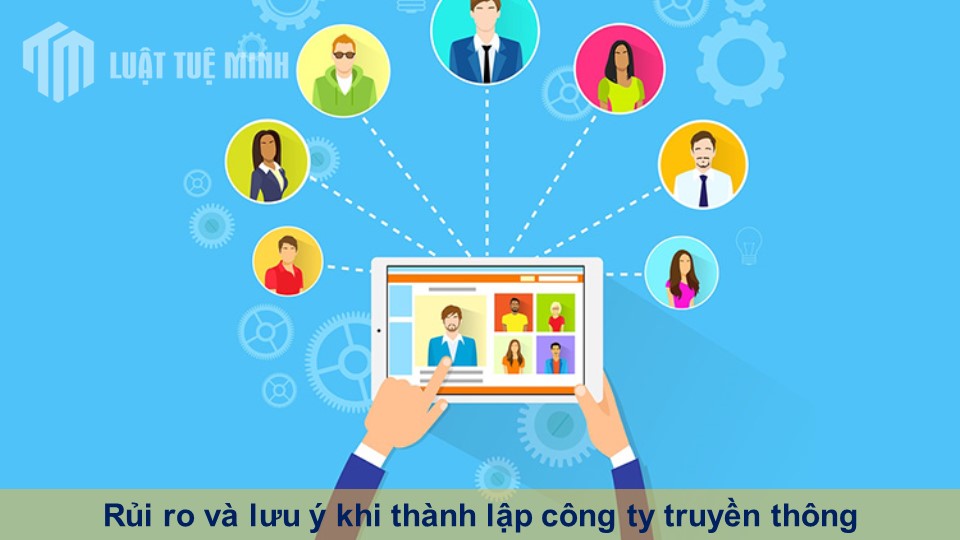 Rủi ro và lưu ý khi thành lập công ty truyền thông - Không thể bỏ qua!!!