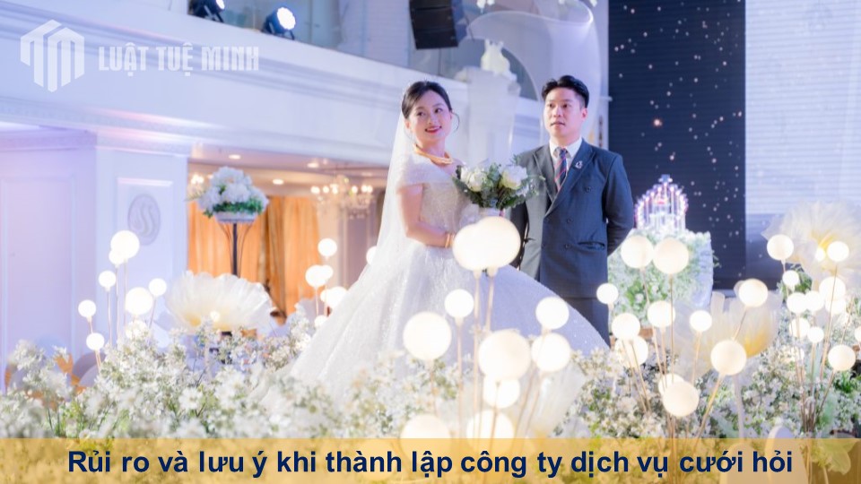 Rủi ro và lưu ý khi thành lập công ty dịch vụ cưới hỏi mới nhất