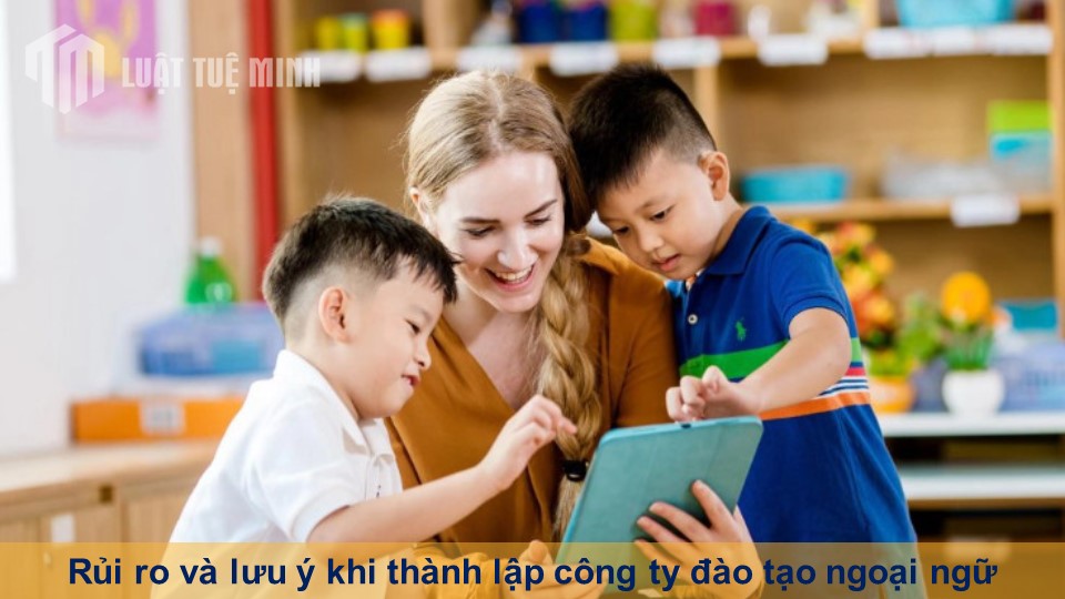 Rủi ro và lưu ý khi thành lập công ty đào tạo ngoại ngữ