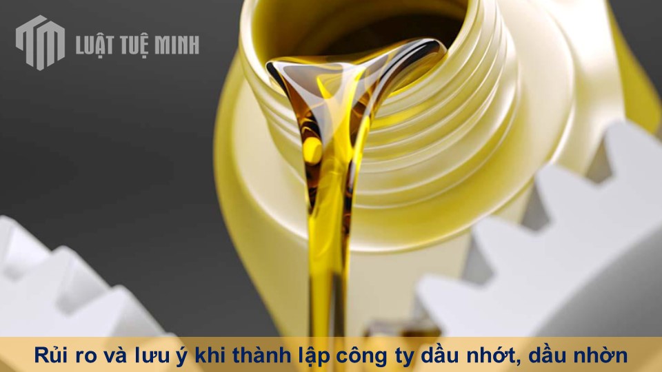 Rủi ro và lưu ý khi thành lập công ty dầu nhớt, dầu nhờn