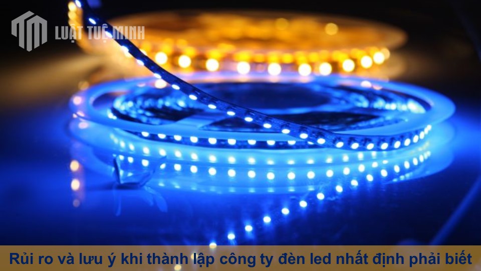 Rủi ro và lưu ý khi thành lập công ty đèn led nhất định phải biết