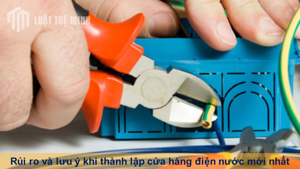 Rủi ro và lưu ý khi thành lập cửa hàng điện nước mới nhất