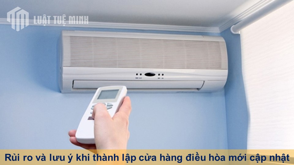 Rủi ro và lưu ý khi thành lập cửa hàng điều hòa mới cập nhật