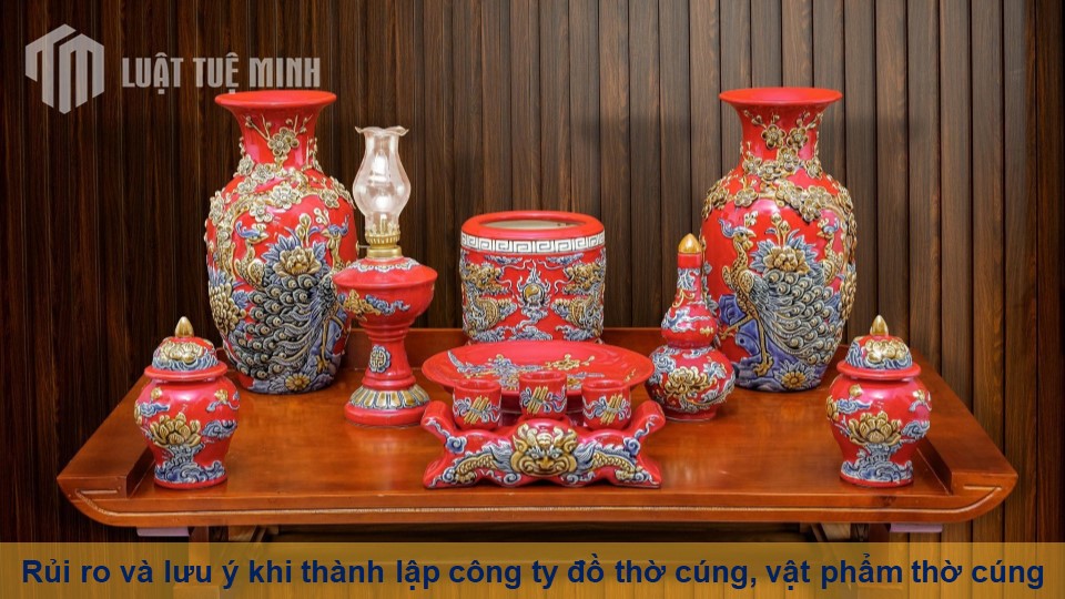 Rủi ro và lưu ý khi thành lập công ty đồ thờ cúng, vật phẩm thờ cúng