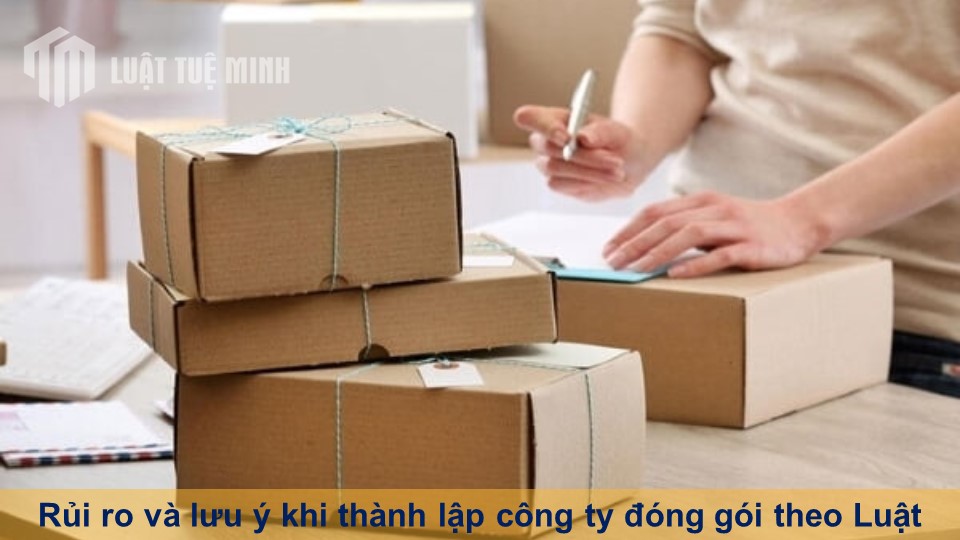 Rủi ro và lưu ý khi thành lập công ty đóng gói theo Luật doanh nghiệp