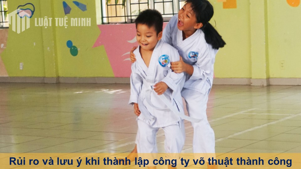 Rủi ro và lưu ý khi thành lập công ty võ thuật thành công