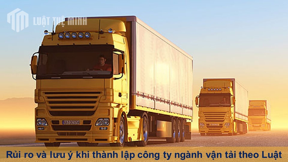 Rủi ro và lưu ý khi thành lập công ty ngành vận tải theo Luật