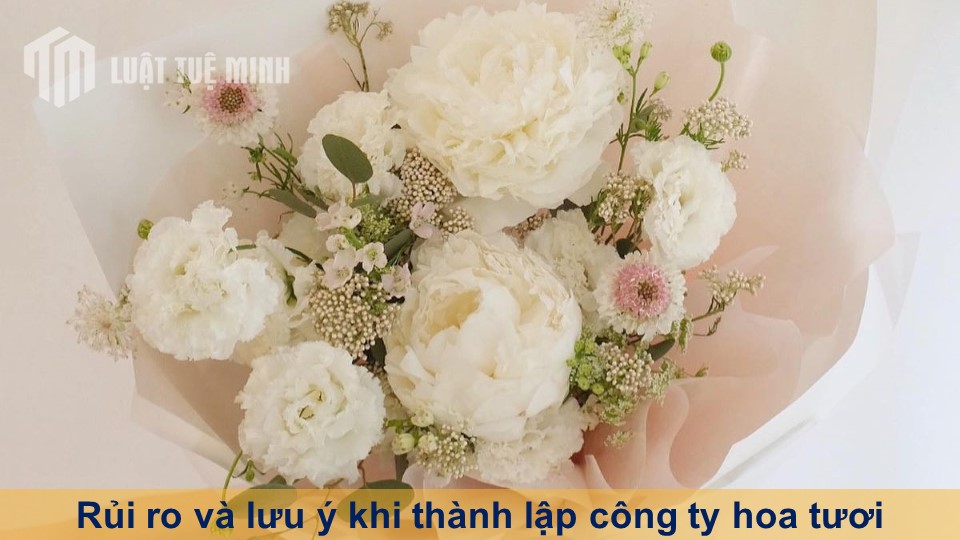 Rủi ro và lưu ý khi thành lập công ty hoa tươi cho người vốn ít