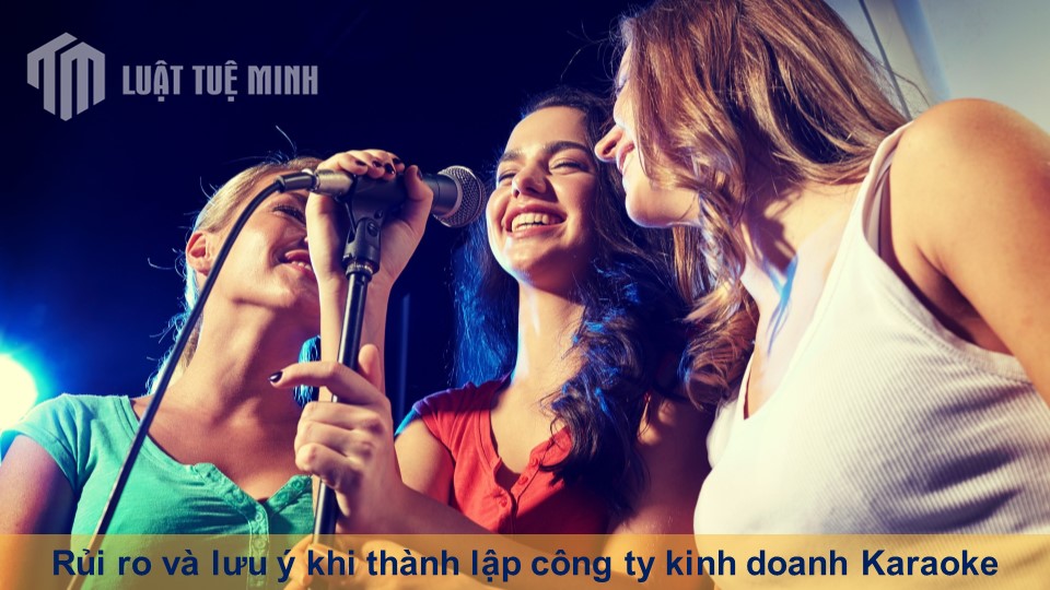 Rủi ro và lưu ý khi thành lập công ty kinh doanh Karaoke