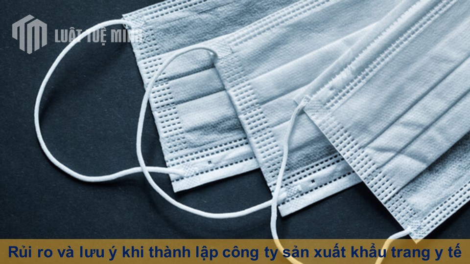 Rủi ro và lưu ý khi thành lập công ty sản xuất khẩu trang y tế