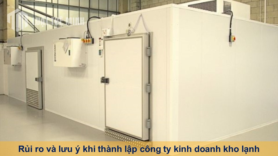 Rủi ro và lưu ý khi thành lập công ty kinh doanh kho lạnh đầy đủ