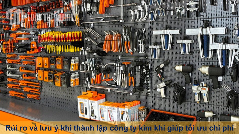 Rủi ro và lưu ý khi thành lập công ty kim khí giúp tối ưu chi phí