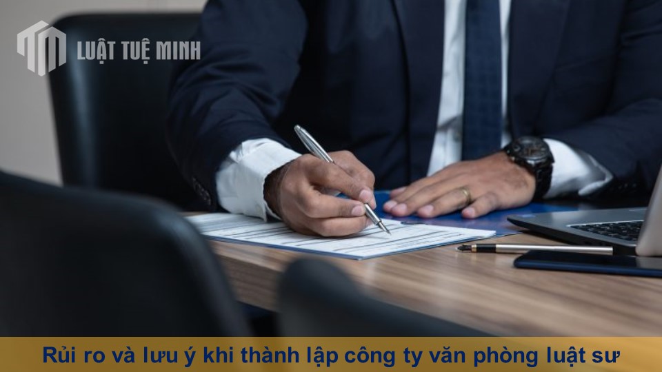 Rủi ro và lưu ý khi thành lập công ty văn phòng luật sư chi tiết nhất