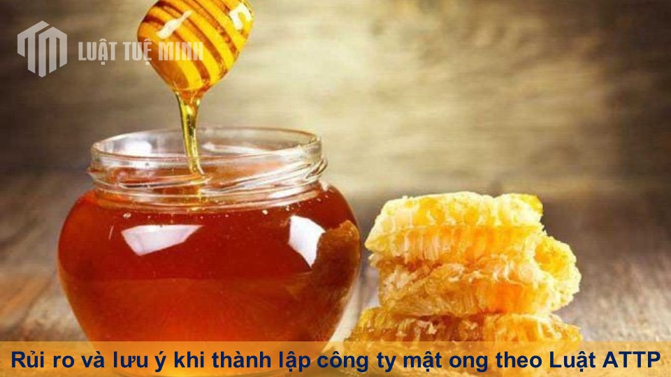 Rủi ro và lưu ý khi thành lập công ty mật ong theo Luật ATTP