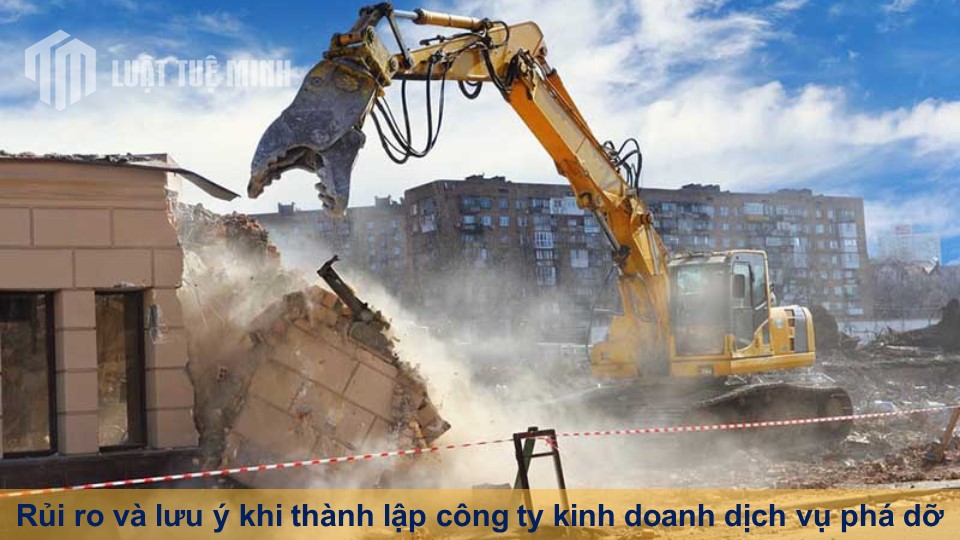 Rủi ro và lưu ý khi thành lập công ty kinh doanh dịch vụ phá dỡ