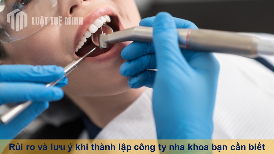 Rủi ro và lưu ý khi thành lập công ty nha khoa bạn cần biết