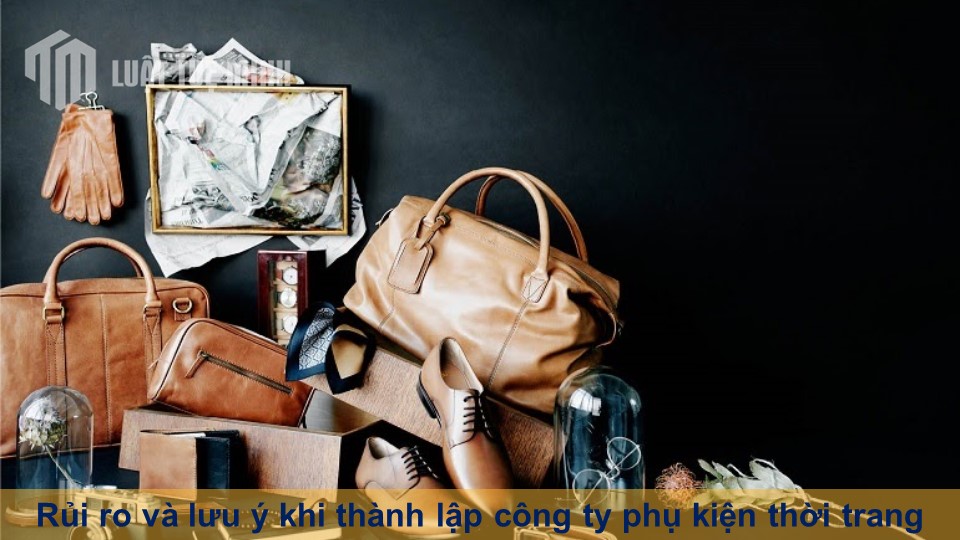 Rủi ro và lưu ý khi thành lập công ty phụ kiện thời trang thành công