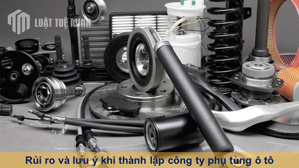 Rủi ro và lưu ý khi thành lập công ty phụ tùng ô tô đầy đủ nhất